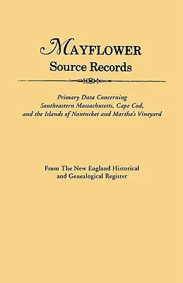 An Mayflower Source Records. from the New England Historical and Genealogical Register. Podstawowe dane dotyczące południowo-wschodniego Masssachusetts, Cape Cod - An Mayflower Source Records. from the New England Historical and Genealogical Register. Primary Data Concerning Southeastern Masssachusetts, Cape Cod