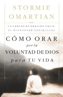 Cmo Orar Por La Voluntad de Dios Para Tu Vida: Un Camino de Oracin Hacia El Bienestar Espiritual = Modlitwa o Bożą wolę dla twojego życia - Cmo Orar Por La Voluntad de Dios Para Tu Vida: Un Camino de Oracin Hacia El Bienestar Espiritual = Praying God's Will for Your Life