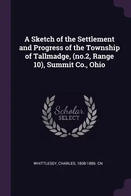 Szkic osadnictwa i postępu w Township of Tallmadge, (nr 2, Range 10), Summit Co., Ohio - A Sketch of the Settlement and Progress of the Township of Tallmadge, (no.2, Range 10), Summit Co., Ohio