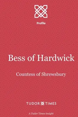 Bess of Hardwick: Hrabina Shrewsbury - Bess of Hardwick: Countess of Shrewsbury