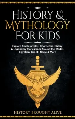 Historia i mitologia dla dzieci: poznaj ponadczasowe opowieści, postacie, historię i legendarne historie z całego świata - egipskie, greckie, nordyckie i inne - History & Mythology For Kids: Explore Timeless Tales, Characters, History, & Legendary Stories from Around the World - Egyptian, Greek, Norse & More