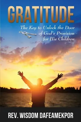 Wdzięczność: Klucz do otwarcia drzwi Bożego zaopatrzenia dla Jego dzieci - Gratitude: The Key to Unlock the Door of God's Provision for His Children