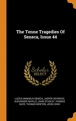 Dziesięć tragedii Seneki, wydanie 44 - The Tenne Tragedies Of Seneca, Issue 44