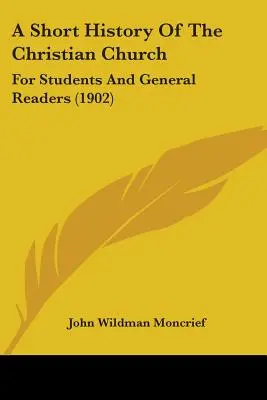 Krótka historia Kościoła chrześcijańskiego: Dla studentów i czytelników ogólnych (1902) - A Short History Of The Christian Church: For Students And General Readers (1902)