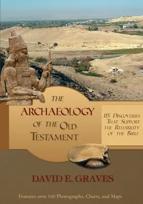 Archeologia Starego Testamentu: 115 odkryć potwierdzających wiarygodność Biblii - The Archaeology of the Old Testament: 115 Discoveries That Support the Reliability of the Bible