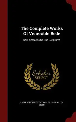 The Complete Works Of Venerable Bede: Komentarze do Pisma Świętego (Święty Beda (Czcigodny)) - The Complete Works Of Venerable Bede: Commentaries On The Scriptures (Saint Bede (the Venerable))