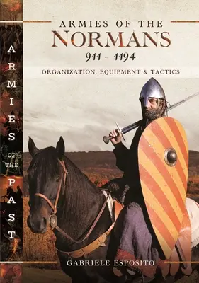 Armie Normanów 911-1194: Organizacja, wyposażenie i taktyka - Armies of the Normans 911-1194: Organization, Equipment and Tactics