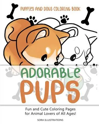 Kolorowanka ze szczeniakami i psami: Adorable Pups! Zabawne i urocze kolorowanki dla miłośników zwierząt w każdym wieku! - Puppies and Dogs Coloring Book: Adorable Pups! Fun and Cute Coloring Pages for Animal Lovers of All Ages!
