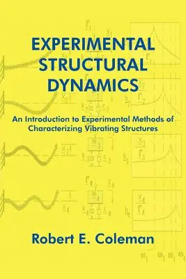 Eksperymentalna dynamika strukturalna: Wprowadzenie do eksperymentalnych metod charakteryzowania struktur wibracyjnych - Experimental Structural Dynamics: An Introduction to Experimental Methods of Characterizing Vibrating Structures