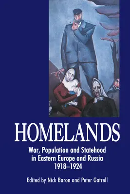 Ojczyzny: Wojna, ludność i państwowość w Europie Wschodniej i Rosji, 1918-1924 - Homelands: War, Population and Statehood in Eastern Europe and Russia, 1918-1924