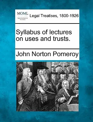 Syllabus wykładów na temat użytkowania i powiernictwa. - Syllabus of Lectures on Uses and Trusts.