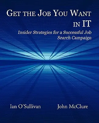 Zdobądź wymarzoną pracę: strategie skutecznego poszukiwania pracy - Get the Job You Want in It: Insider Strategies for a Successful Job Search Campaign