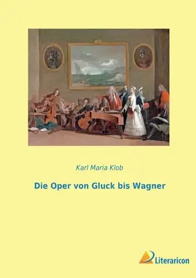 Opery Glucka i Wagnera - Die Oper von Gluck bis Wagner