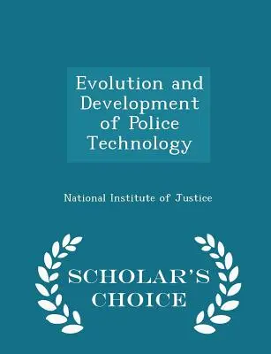 Ewolucja i rozwój technologii policyjnych - Scholar's Choice Edition - Evolution and Development of Police Technology - Scholar's Choice Edition