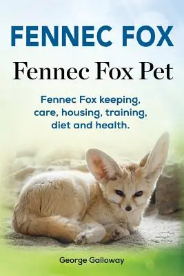 Fennec Fox. Fennec Fox Pet. Hodowla, opieka, trzymanie, szkolenie, dieta i zdrowie lisa fenka. - Fennec Fox. Fennec Fox Pet. Fennec Fox keeping, care, housing, training, diet and health.