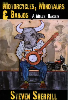 Motocykle, minotaury i banjo: A Modest Odyssey - Motorcycles, Minotaurs, & Banjos: A Modest Odyssey