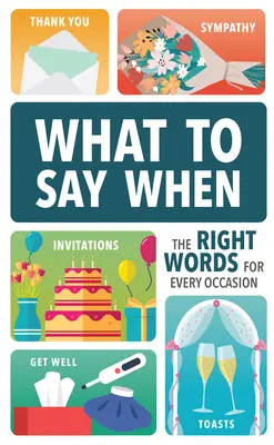 Co powiedzieć kiedy: Odpowiednie słowa na każdą okazję - What to Say When: The Right Words for Every Occasion