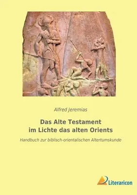 Stary Testament w świetle starożytnego Wschodu: Handbuch zur biblisch-orientalischen Altertumskunde - Das Alte Testament im Lichte das alten Orients: Handbuch zur biblisch-orientalischen Altertumskunde