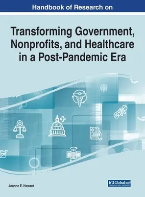 Podręcznik badań nad transformacją rządu, organizacji non-profit i opieki zdrowotnej w erze po pandemii - Handbook of Research on Transforming Government, Nonprofits, and Healthcare in a Post-Pandemic Era