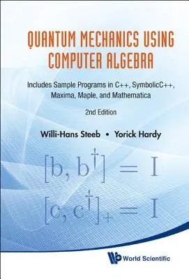 Mechanika kwantowa z wykorzystaniem algebry komputerowej: zawiera przykładowe programy w językach C++, Symbolic++, Maxima, Maple i Mathematica - Quantum Mechanics Using Computer Algebra: Includes Sample Programs in C++, Symbolicc++, Maxima, Maple, and Mathematica