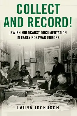 Zbieraj i rejestruj! Żydowska dokumentacja Holokaustu we wczesnej powojennej Europie - Collect and Record!: Jewish Holocaust Documentation in Early Postwar Europe