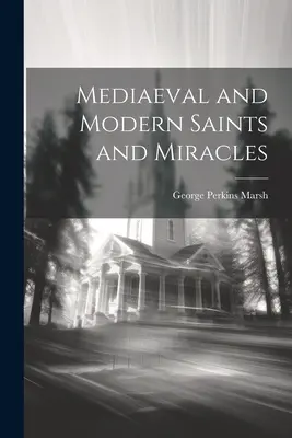 Średniowieczni i współcześni święci i cuda - Mediaeval and Modern Saints and Miracles