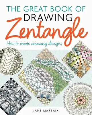 Wielka księga rysowania zentangle: Jak tworzyć niesamowite wzory - The Great Book of Drawing Zentangle: How to Create Amazing Designs