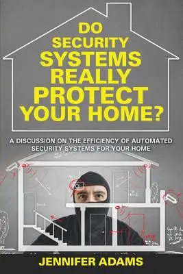 Czy systemy bezpieczeństwa naprawdę chronią dom? Dyskusja na temat skuteczności zautomatyzowanych systemów bezpieczeństwa w domu - Do Security Systems Really Protect Your Home?: A Discussion on the Efficiency of Automated Security Systems for Your Home