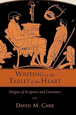 Pisanie na tabliczce serca: pochodzenie Pisma Świętego i literatury - Writing on the Tablet of the Heart Origins of Scripture and Literature