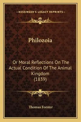 Filozoia: Albo refleksje moralne na temat rzeczywistego stanu królestwa zwierząt (1839) - Philozoia: Or Moral Reflections On The Actual Condition Of The Animal Kingdom (1839)