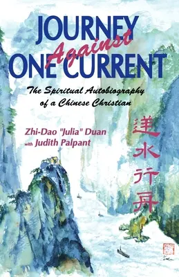 Podróż pod prąd: duchowa autobiografia chińskiego chrześcijanina - Journey Against One Current: The Spiritual Autobiography of a Chinese Christian