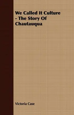 Nazwaliśmy to kulturą - historia Chautauqua - We Called It Culture - The Story Of Chautauqua