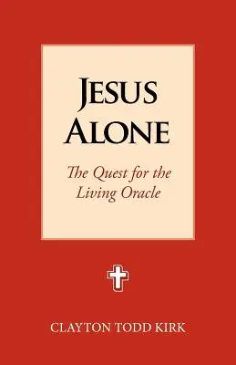 Jesus Alone: Poszukiwanie żywej wyroczni - Jesus Alone: The Quest for the Living Oracle