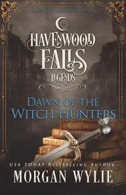 Świt łowców czarownic: A Legends of Havenwood Falls Novella - Dawn of the Witch Hunters: A Legends of Havenwood Falls Novella