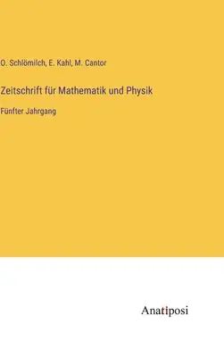 Journal of Mathematics and Physics: piąty tom - Zeitschrift fr Mathematik und Physik: Fnfter Jahrgang