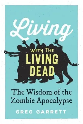 Życie z żywymi trupami: mądrość apokalipsy zombie - Living with the Living Dead: The Wisdom of the Zombie Apocalypse