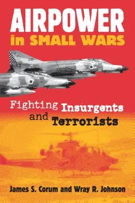 Siła powietrzna w małych wojnach: walka z powstańcami i terrorystami - Airpower in Small Wars: Fighting Insurgents and Terrorists