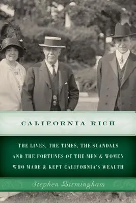 California Rich: Życie, czasy, skandale i fortuny mężczyzn i kobiet, którzy stworzyli i utrzymali bogactwo Kalifornii - California Rich: The lives, the times, the scandals and the fortunes of the men & women who made & kept California's wealth