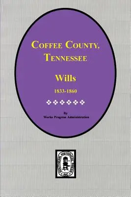 Hrabstwo Coffee, Tennessee Testamenty, 1833-1860. - Coffee County, Tennessee Wills, 1833-1860.
