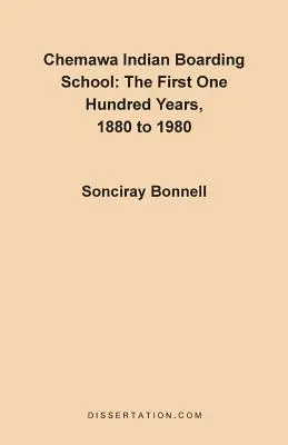Chemawa Indian Boarding School: Pierwsze sto lat 1880-1980 - Chemawa Indian Boarding School: The First One Hundred Years 1880 to 1980