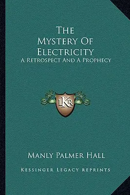 Tajemnica elektryczności: A Retrospect And A Prophecy - The Mystery Of Electricity: A Retrospect And A Prophecy