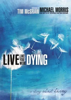 Żyj tak, jakbyś umierał: Opowieść o życiu - Live Like You Were Dying: A Story about Living