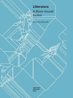Liberatura: Gatunek związany z książką - Liberature: A Book-Bound Genre