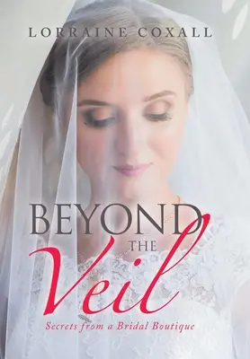 Beyond the Veil: Sekrety z butiku dla nowożeńców - Beyond the Veil: Secrets from a Bridal Boutique