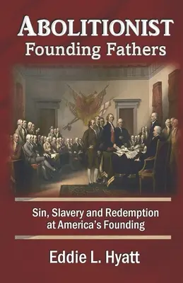 Abolicjonistyczni ojcowie założyciele: Grzech, niewolnictwo i odkupienie u założycieli Ameryki - Abolitionist Founding Fathers: Sin, Slavery and Redemption at America's Founding