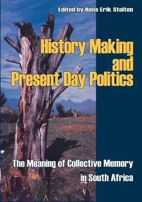 Tworzenie historii i współczesna polityka: Znaczenie pamięci zbiorowej w Afryce Południowej - History Making and Present Day Politics: The Meaning of Collective Memory in South Africa