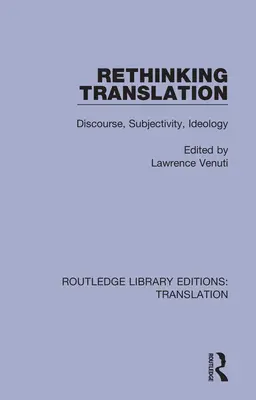 Rethinking Translation: Dyskurs, podmiotowość, ideologia - Rethinking Translation: Discourse, Subjectivity, Ideology