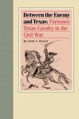 Między wrogiem a Teksasem: Teksańska kawaleria Parsonsa w wojnie secesyjnej - Between the Enemy and Texas: Parsons's Texas Cavalry in the Civil War