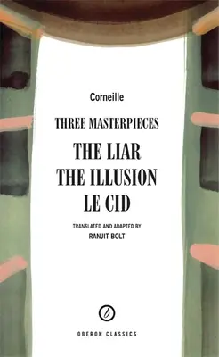 Corneille: Trzy arcydzieła: Kłamca; Iluzja; Le Cid - Corneille: Three Masterpieces: The Liar; The Illusion; Le Cid