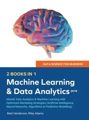 Nauka o danych dla biznesu 2019 (2 KSIĄŻKI W 1): Master Data Analytics & Machine Learning with Optimized Marketing Strategies (Sztuczna inteligencja, - Data Science for Business 2019 (2 BOOKS IN 1): Master Data Analytics & Machine Learning with Optimized Marketing Strategies (Artificial Intelligence,